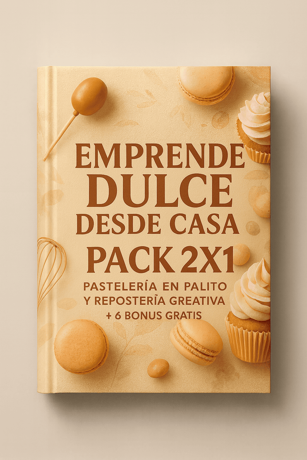 EMPRENDE DULCE DESDE CASA PACK 2X1: PASTELERIA EN PALITO Y REPOSTERIA CREATIVA + 6 BONUS GRATIS